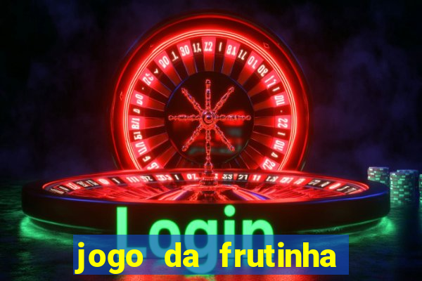 jogo da frutinha para ganhar dinheiro